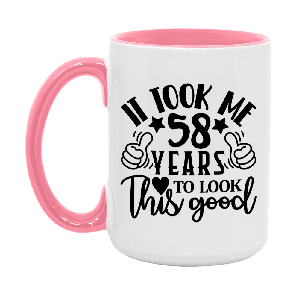 Funny 58 Year Old Birthday Mug – It Took Me 58 Years To Look This Good, 11oz or 15oz Double-Sided Ceramic Coffee Cup