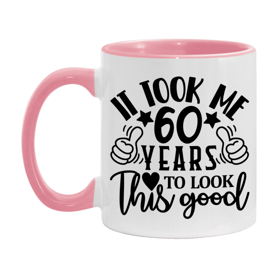 Funny 60 Year Old Birthday Mug – It Took Me 60 Years To Look This Good, 11oz or 15oz Double-Sided Ceramic Coffee Cup