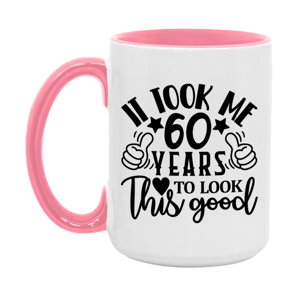 Funny 60 Year Old Birthday Mug – It Took Me 60 Years To Look This Good, 11oz or 15oz Double-Sided Ceramic Coffee Cup
