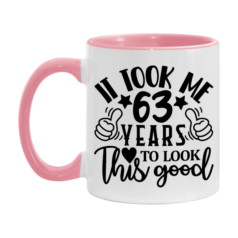 Funny 63 Year Old Birthday Mug – It Took Me 63 Years To Look This Good, 11oz or 15oz Double-Sided Ceramic Coffee Cup