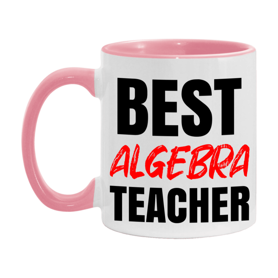 Teacher Superlative Mug, Best Algebra Teacher Gift, 11oz or 15oz White Ceramic Coffee Cup for Algebra Teacher