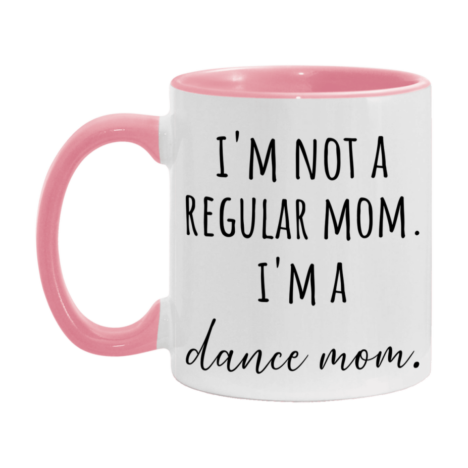 Funny Mom Mug, I'm Not A Regular Mom I'm A dance Mom, 11oz or 15oz Ceramic Cup Gift for dance Moms