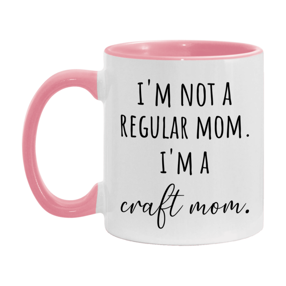 Funny Mom Mug, I'm Not A Regular Mom I'm A craft Mom, 11oz or 15oz Ceramic Cup Gift for craft Moms