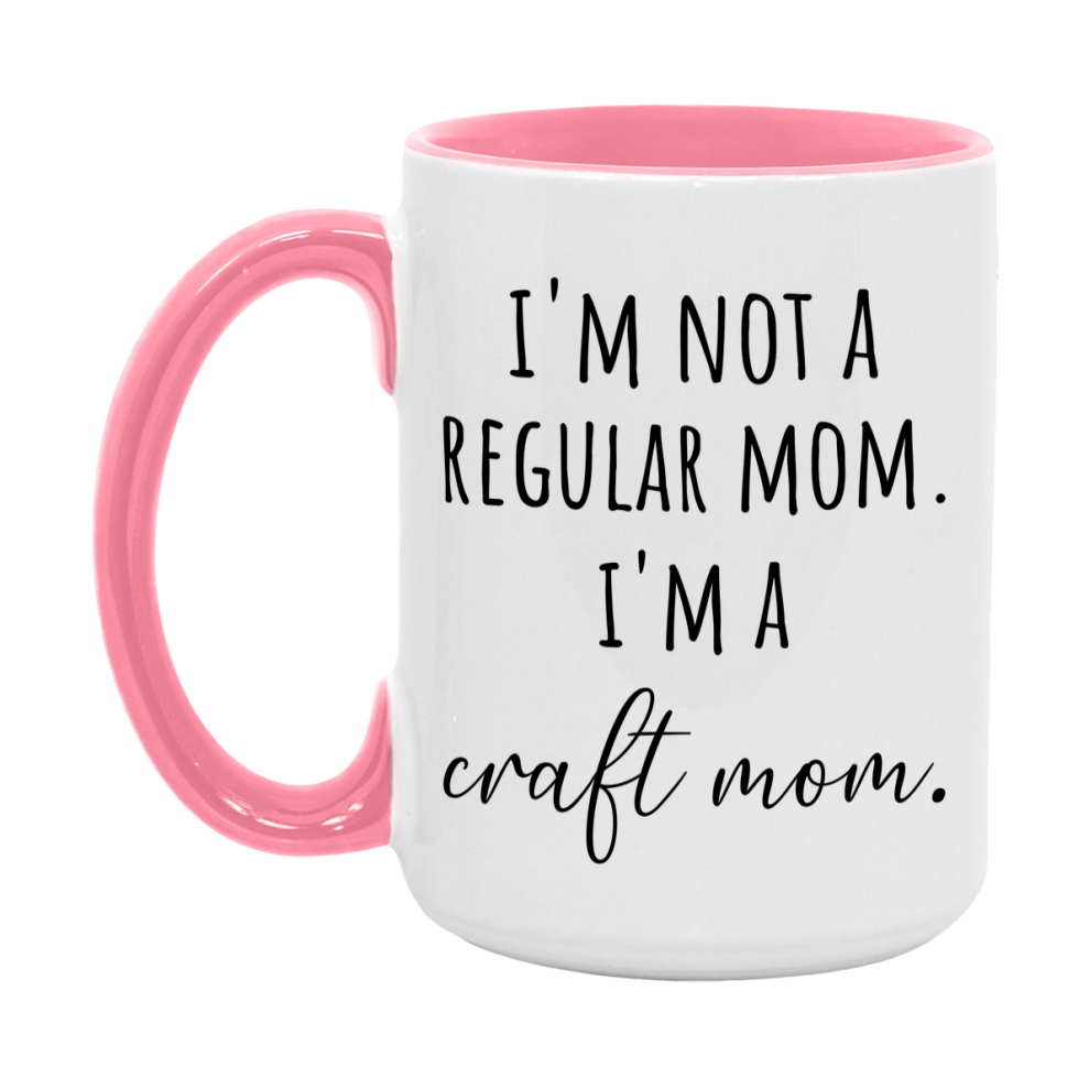 Funny Mom Mug, I'm Not A Regular Mom I'm A craft Mom, 11oz or 15oz Ceramic Cup Gift for craft Moms