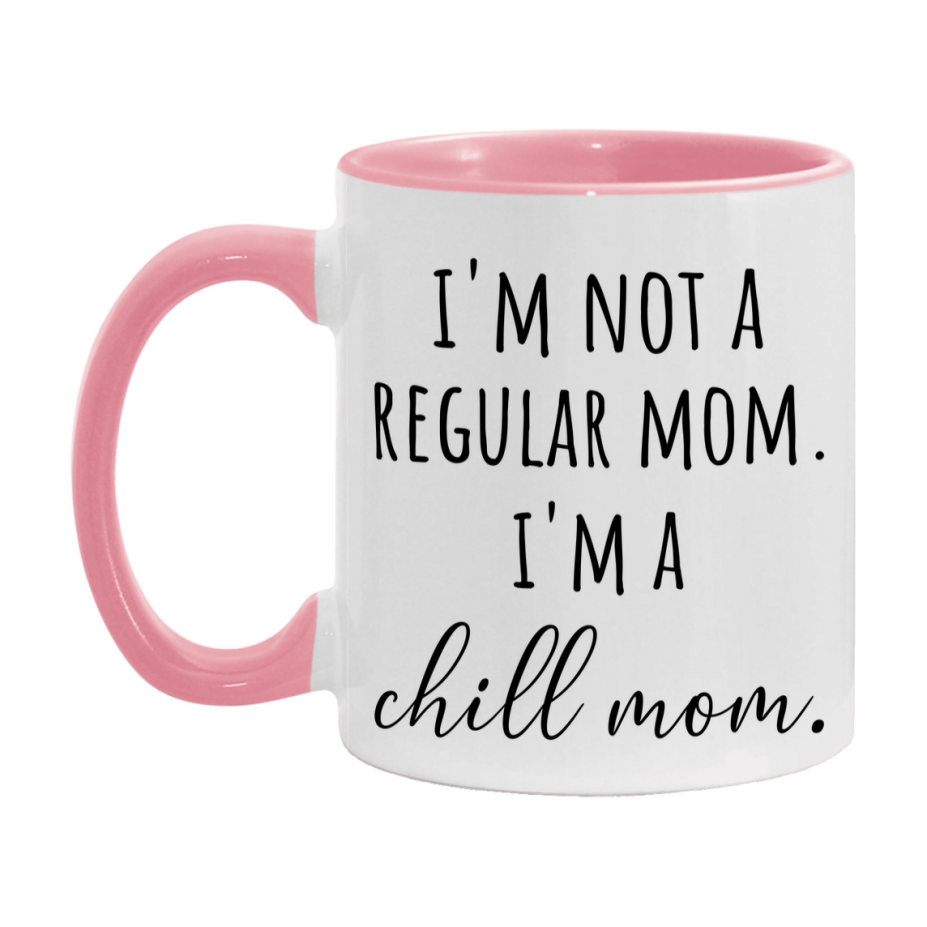 Funny Mom Mug, I'm Not A Regular Mom I'm A chill Mom, 11oz or 15oz Ceramic Cup Gift for chill Moms