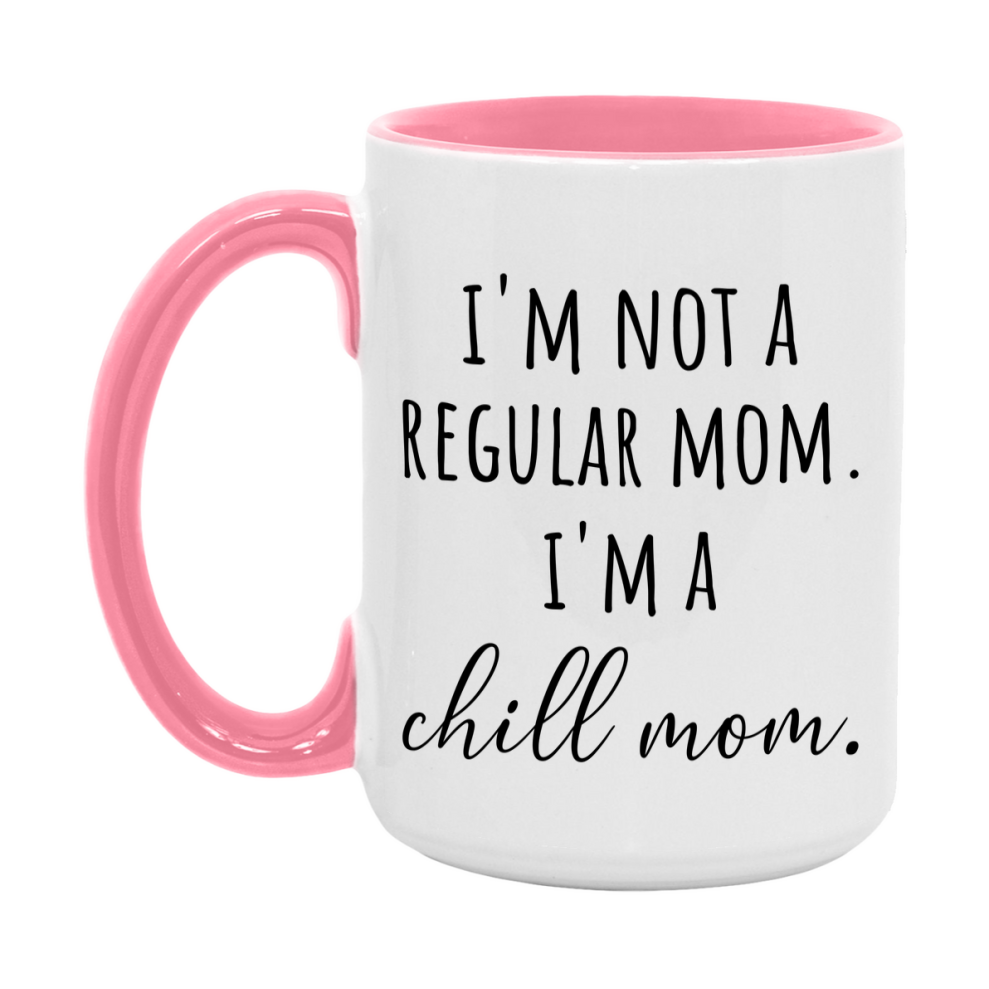 Funny Mom Mug, I'm Not A Regular Mom I'm A chill Mom, 11oz or 15oz Ceramic Cup Gift for chill Moms