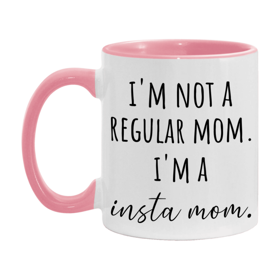 Funny Mom Mug, I'm Not A Regular Mom I'm A insta Mom, 11oz or 15oz Ceramic Cup Gift for insta Moms