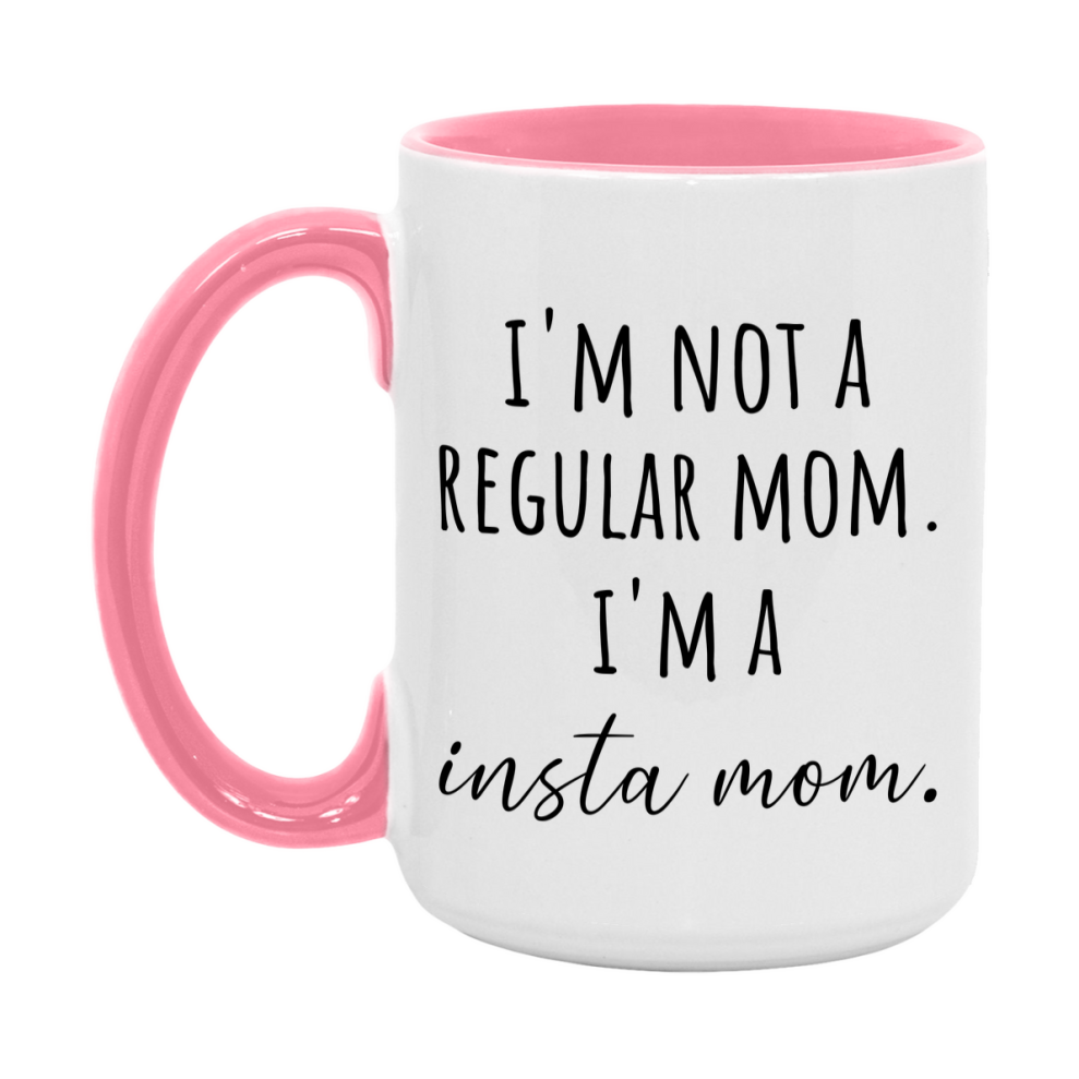 Funny Mom Mug, I'm Not A Regular Mom I'm A insta Mom, 11oz or 15oz Ceramic Cup Gift for insta Moms