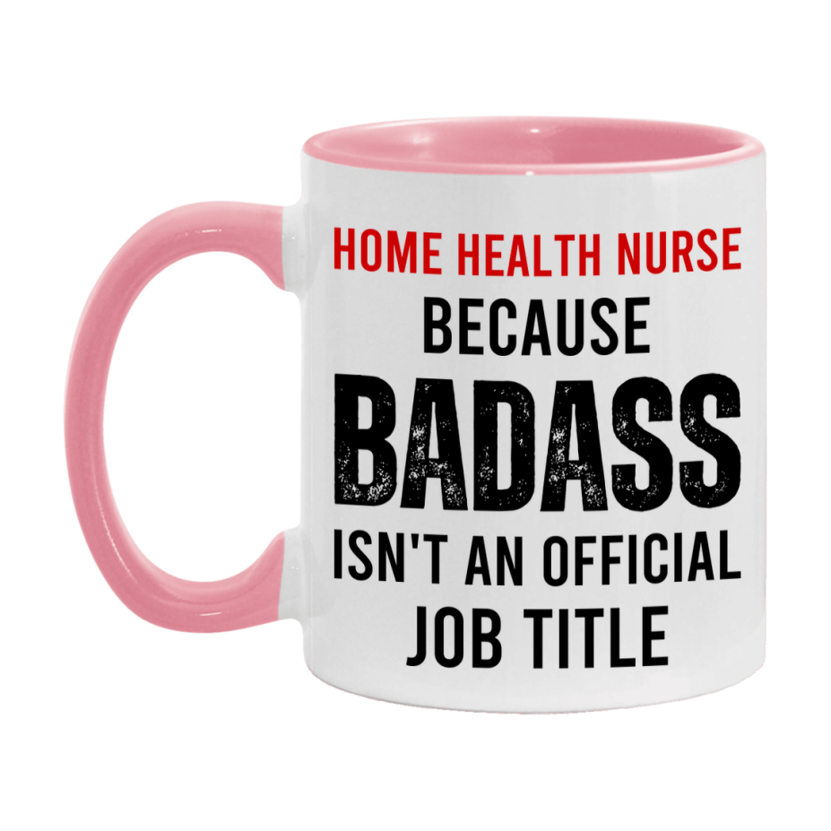 Home Health Nurse Nurse Mug Gift with Funny Nurse Superlative Quote, 11oz or 15oz Ceramic White Coffee Cup