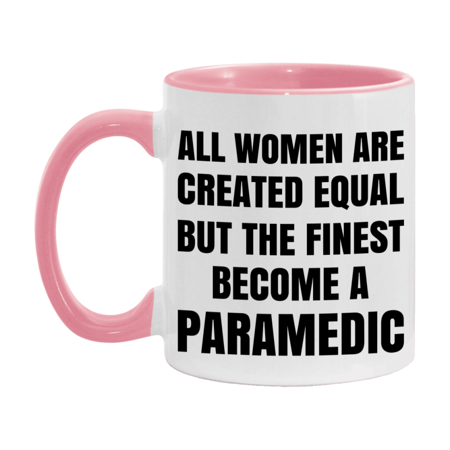 Funny Paramedic Coffee Mug | "All Women Are Created Equal But The Finest Become A Paramedic