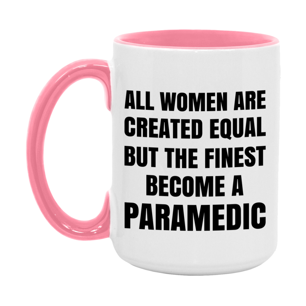 Funny Paramedic Coffee Mug | "All Women Are Created Equal But The Finest Become A Paramedic