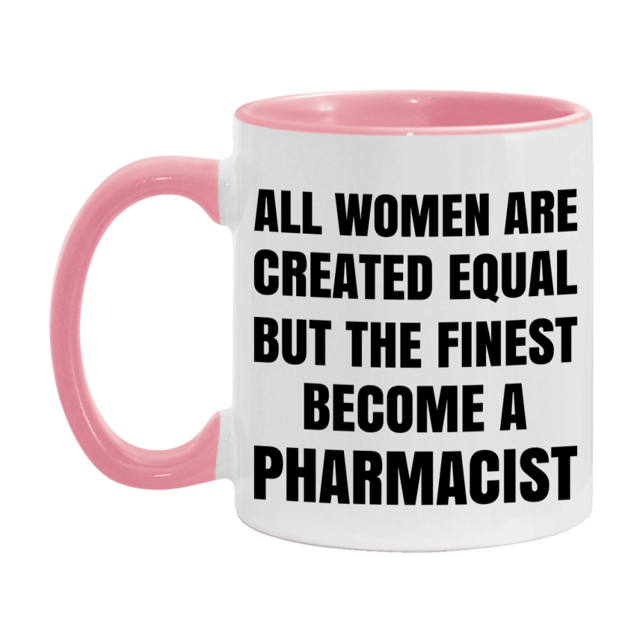Funny Pharmacist Coffee Mug | "All Women Are Created Equal But The Finest Become A Pharmacist