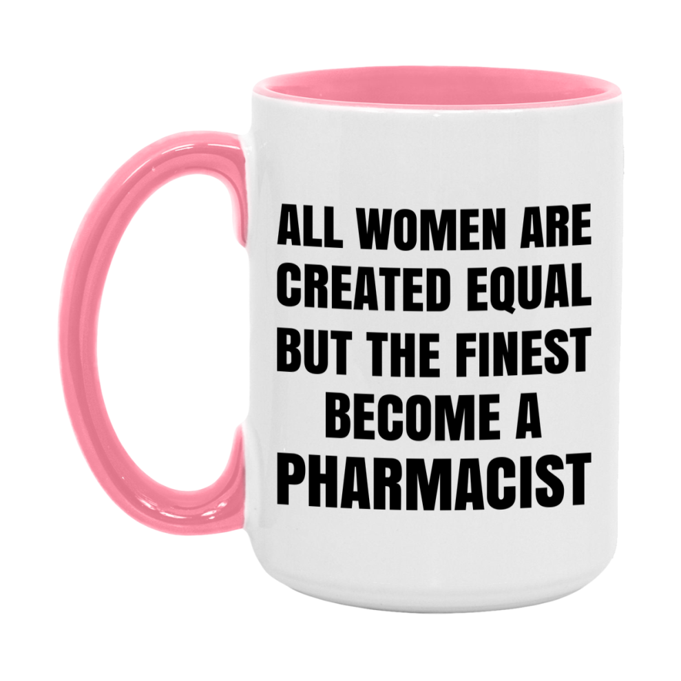 Funny Pharmacist Coffee Mug | "All Women Are Created Equal But The Finest Become A Pharmacist
