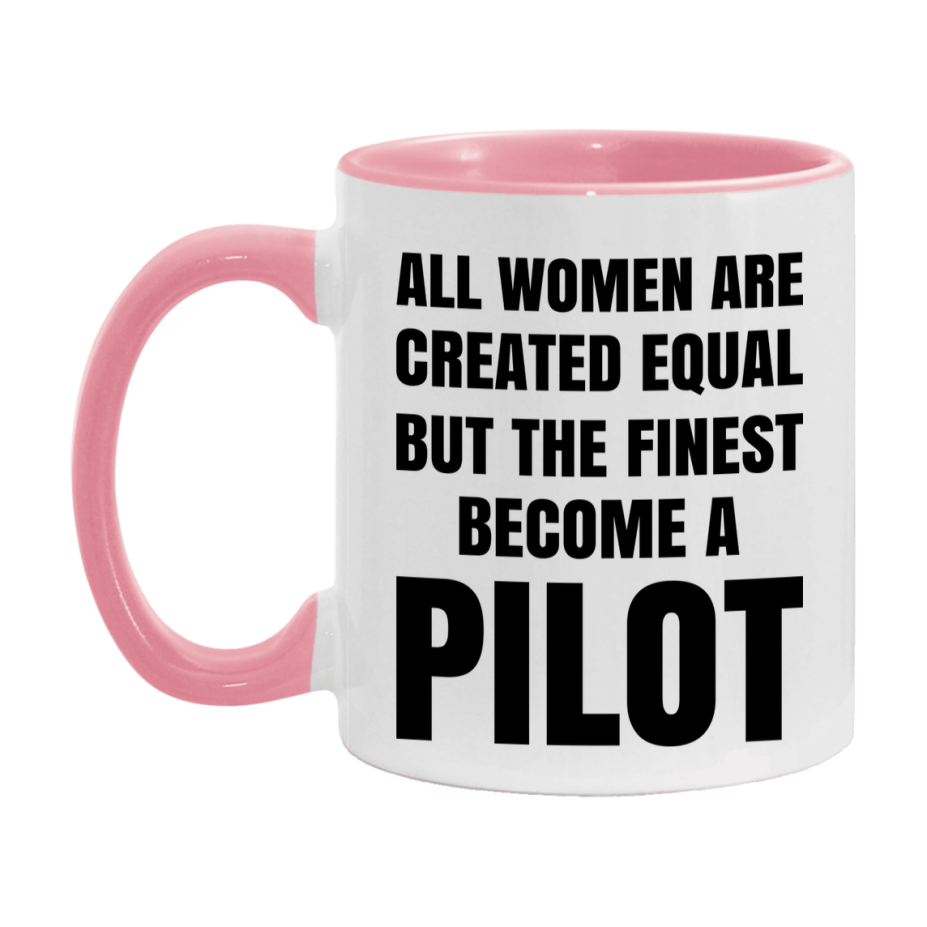 Funny Pilot Coffee Mug | "All Women Are Created Equal But The Finest Become A Pilot