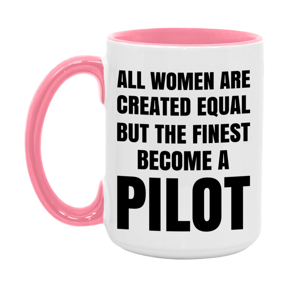 Funny Pilot Coffee Mug | "All Women Are Created Equal But The Finest Become A Pilot