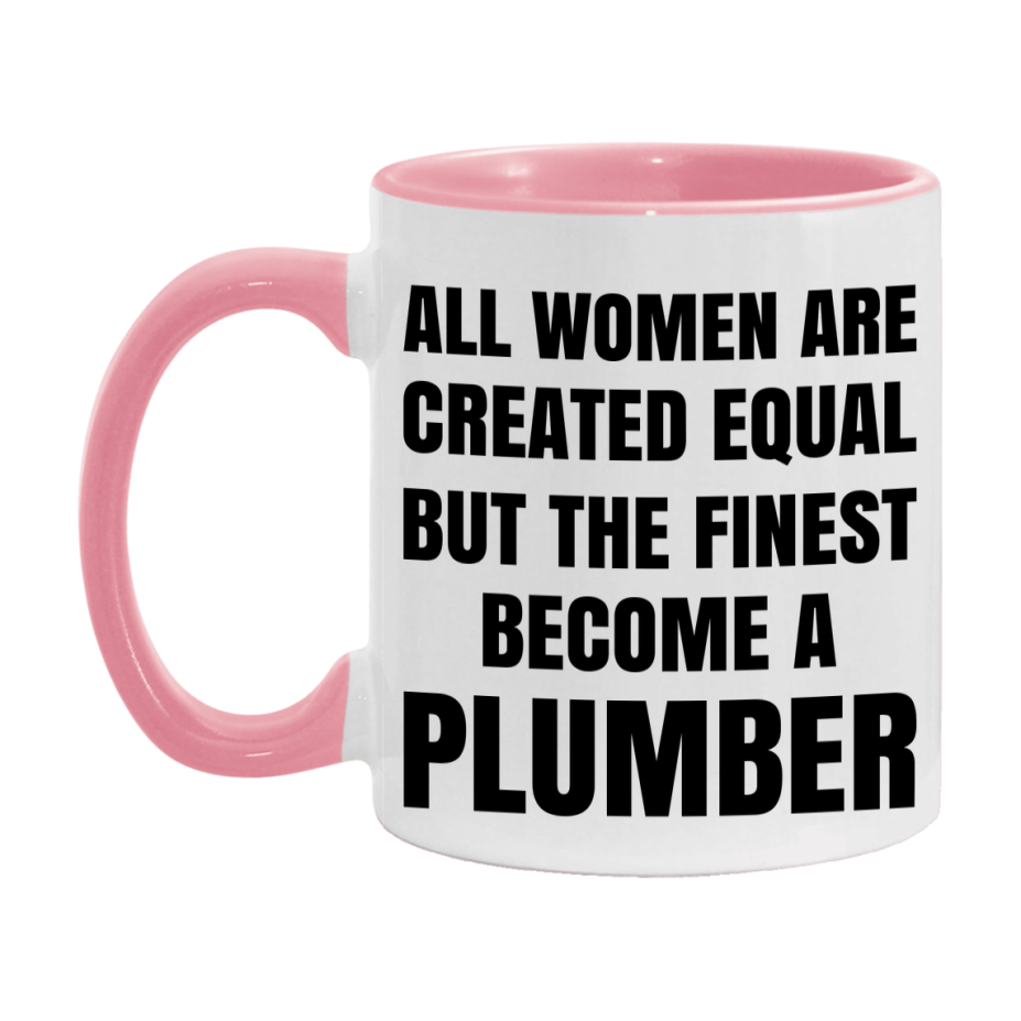 Funny Plumber Coffee Mug | "All Women Are Created Equal But The Finest Become A Plumber