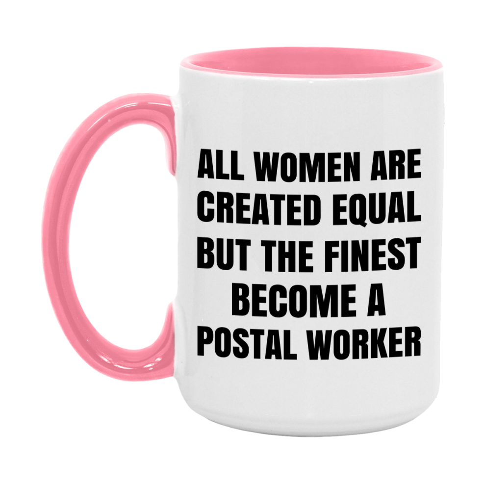 Funny Postal Worker Coffee Mug | "All Women Are Created Equal But The Finest Become A Postal Worker