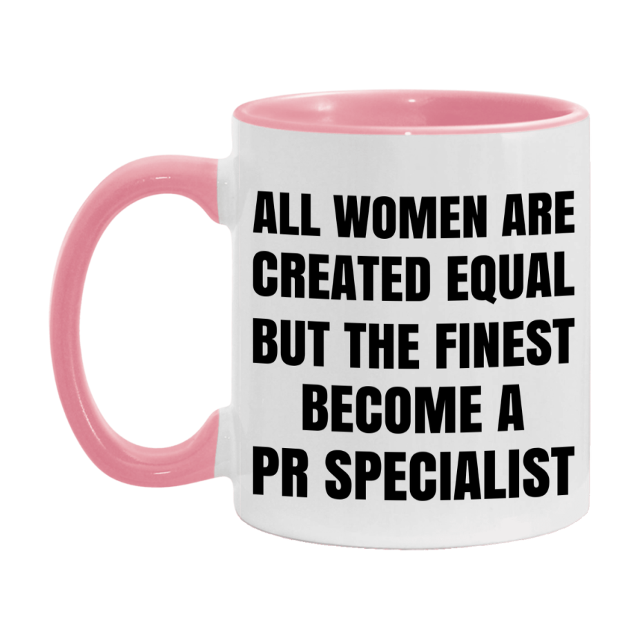 Funny Pr Specialist Coffee Mug | "All Women Are Created Equal But The Finest Become A Pr Specialist