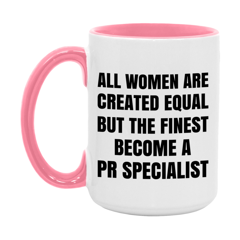 Funny Pr Specialist Coffee Mug | "All Women Are Created Equal But The Finest Become A Pr Specialist