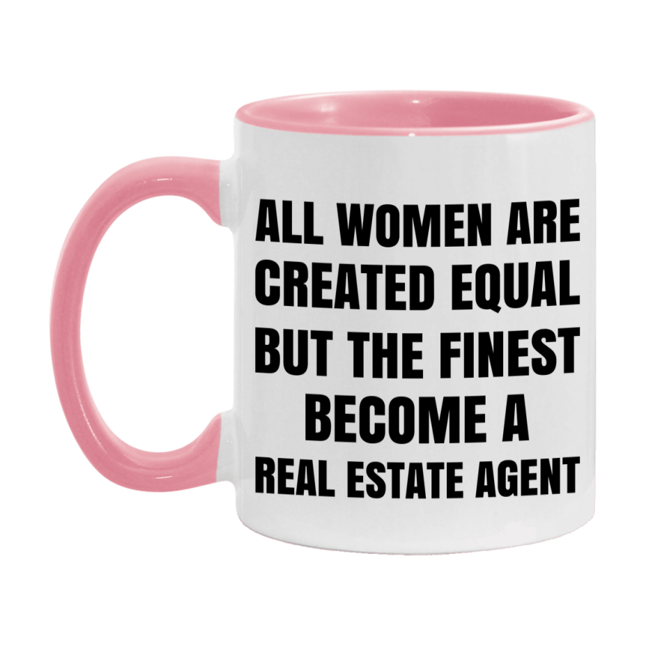 Funny Real Estate Agent Coffee Mug | "All Women Are Created Equal But The Finest Become A Real Estate Agent