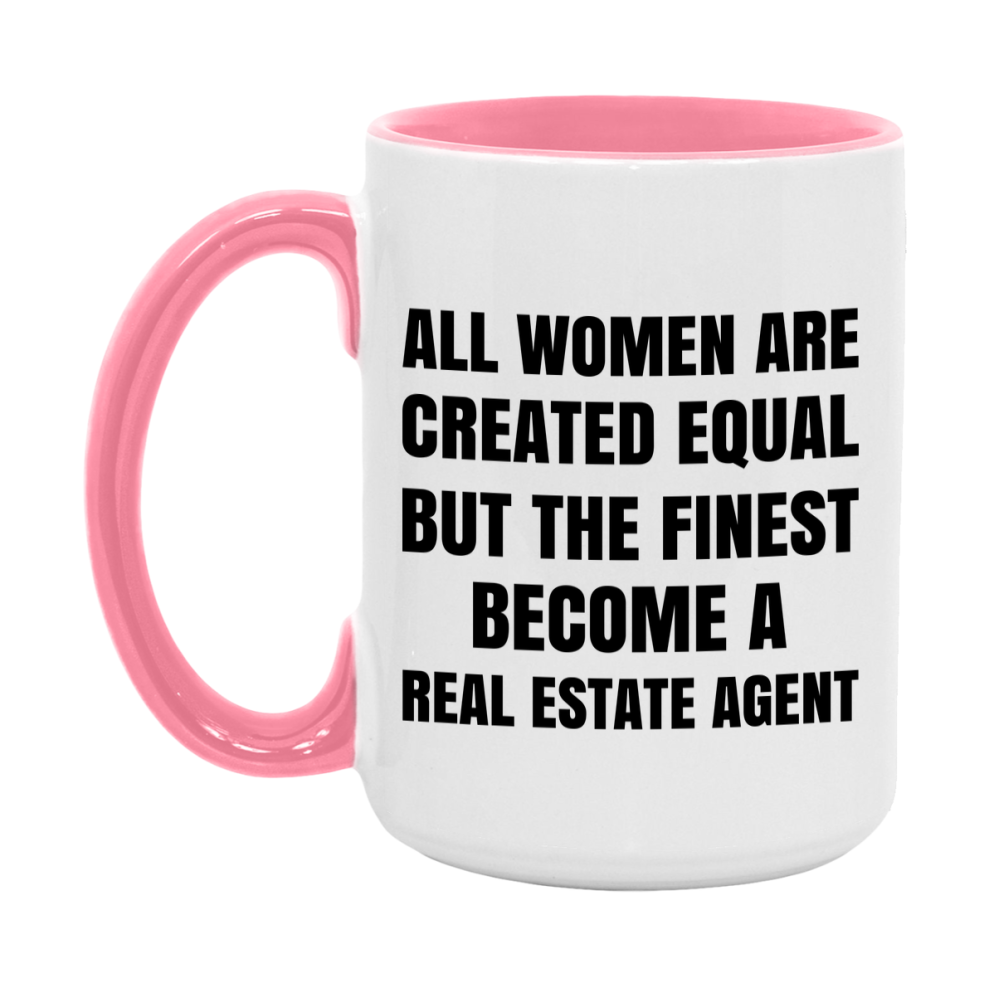 Funny Real Estate Agent Coffee Mug | "All Women Are Created Equal But The Finest Become A Real Estate Agent