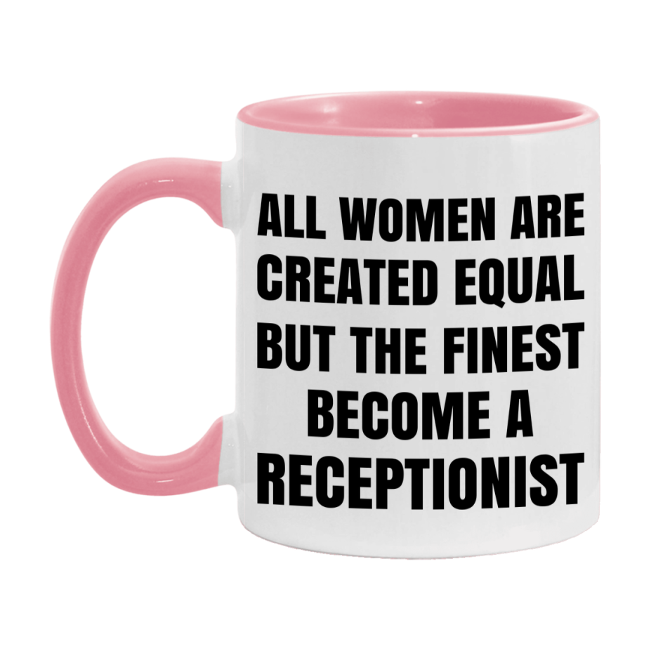 Funny Receptionist Coffee Mug | "All Women Are Created Equal But The Finest Become A Receptionist