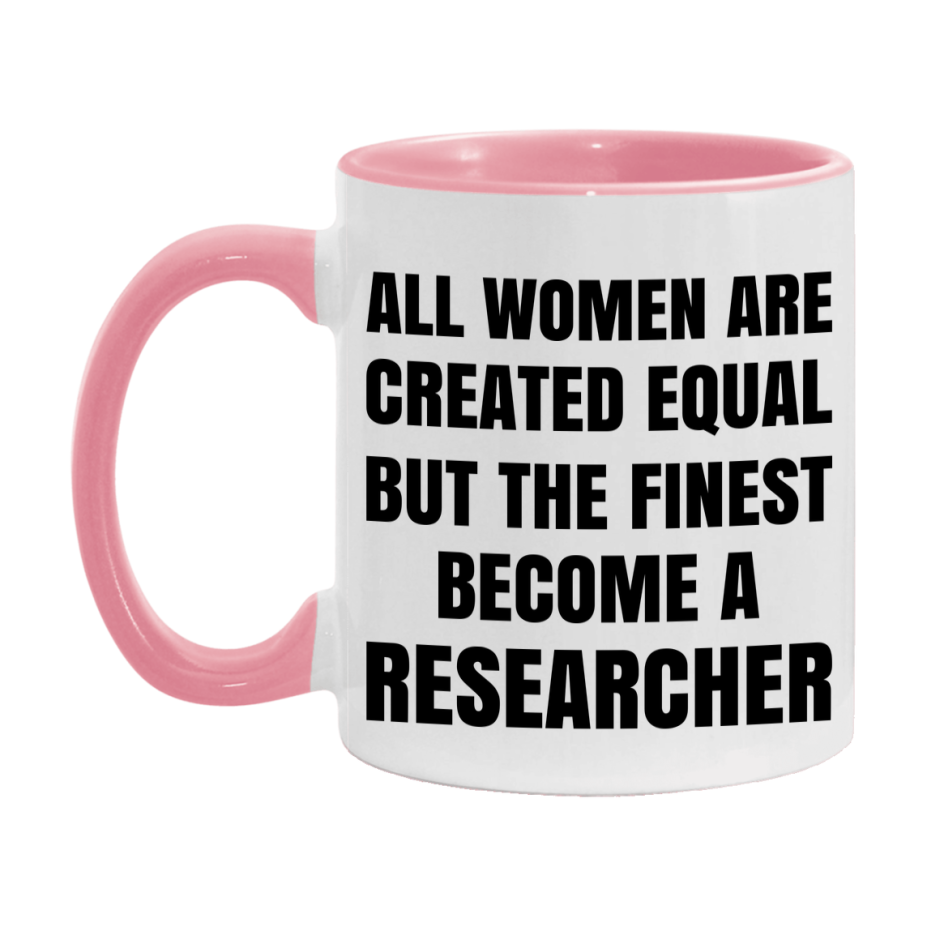 Funny Researcher Coffee Mug | "All Women Are Created Equal But The Finest Become A Researcher