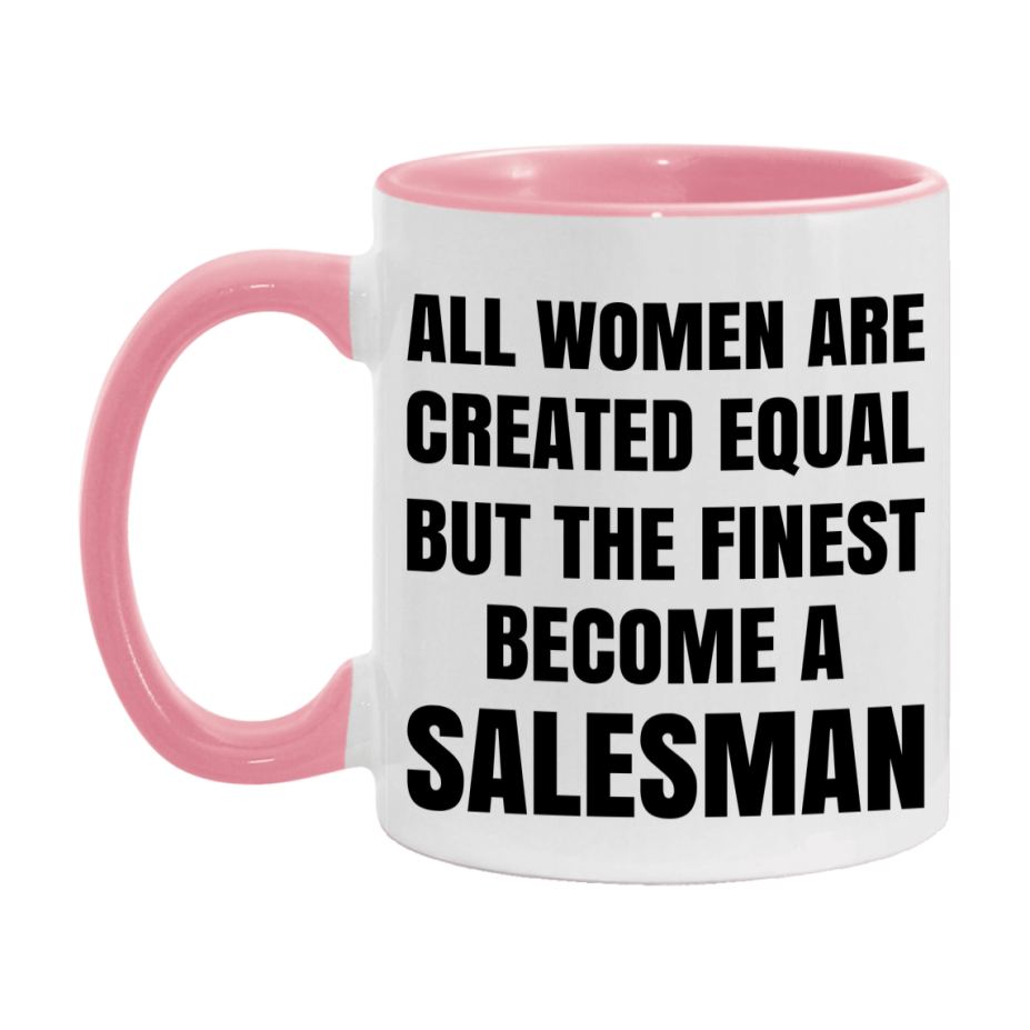 Funny Salesman Coffee Mug | "All Women Are Created Equal But The Finest Become A Salesman