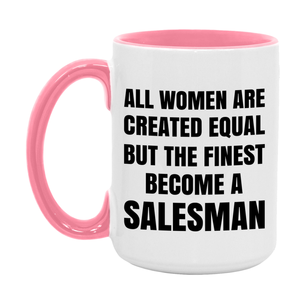 Funny Salesman Coffee Mug | "All Women Are Created Equal But The Finest Become A Salesman