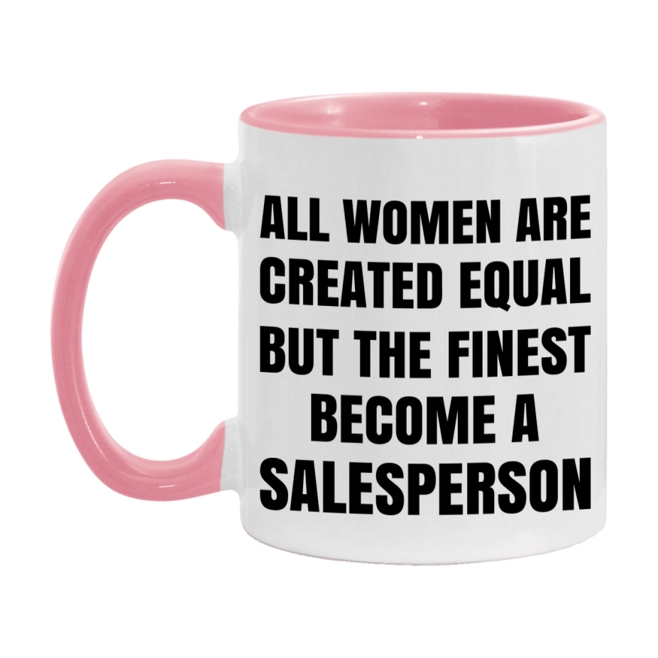 Funny Salesperson Coffee Mug | "All Women Are Created Equal But The Finest Become A Salesperson