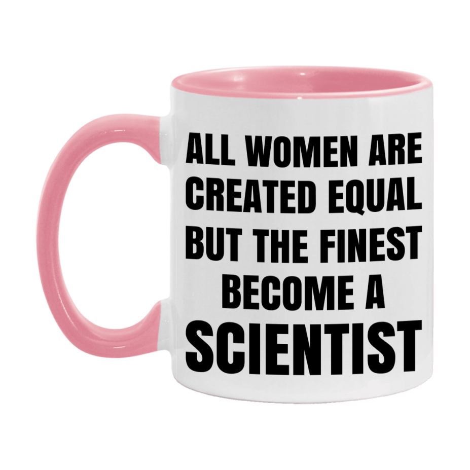 Funny Scientist Coffee Mug | "All Women Are Created Equal But The Finest Become A Scientist
