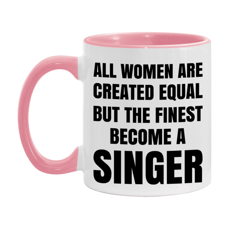 Funny Singer Coffee Mug | "All Women Are Created Equal But The Finest Become A Singer