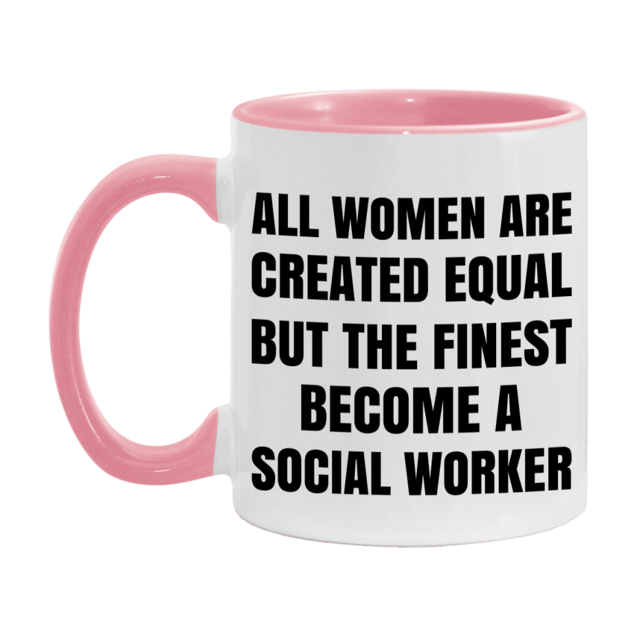 Funny Social Worker Coffee Mug | "All Women Are Created Equal But The Finest Become A Social Worker