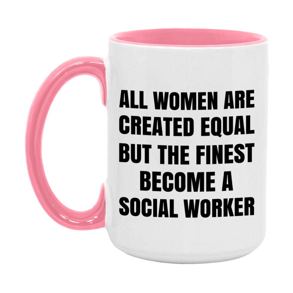 Funny Social Worker Coffee Mug | "All Women Are Created Equal But The Finest Become A Social Worker