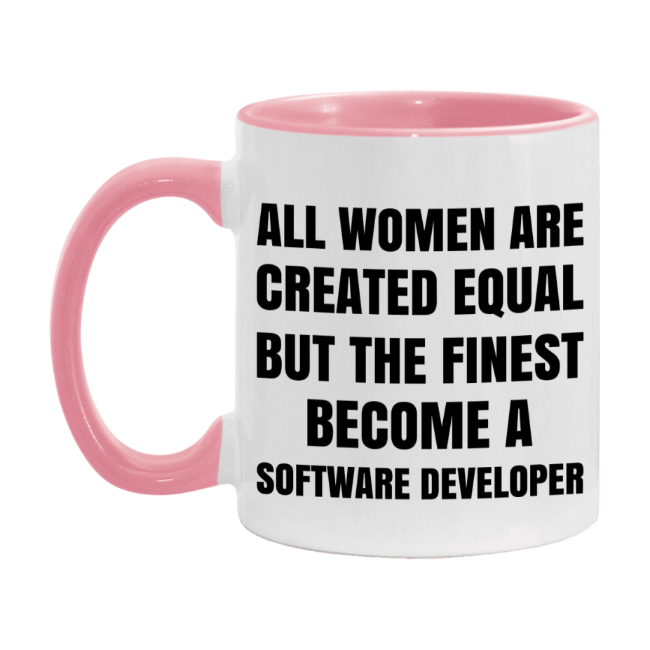 Funny Software Developer Coffee Mug | "All Women Are Created Equal But The Finest Become A Software Developer