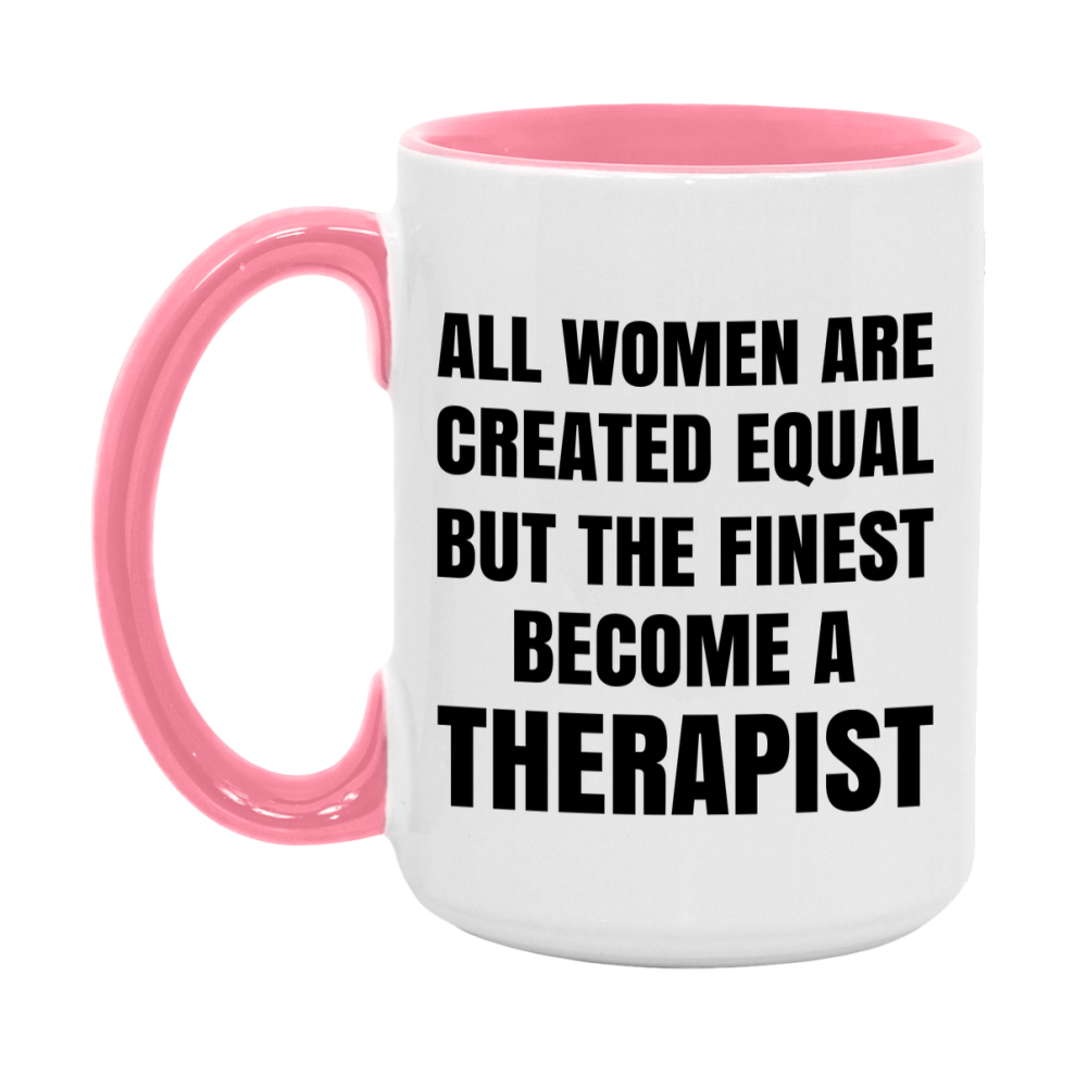 Funny Therapist Coffee Mug | "All Women Are Created Equal But The Finest Become A Therapist