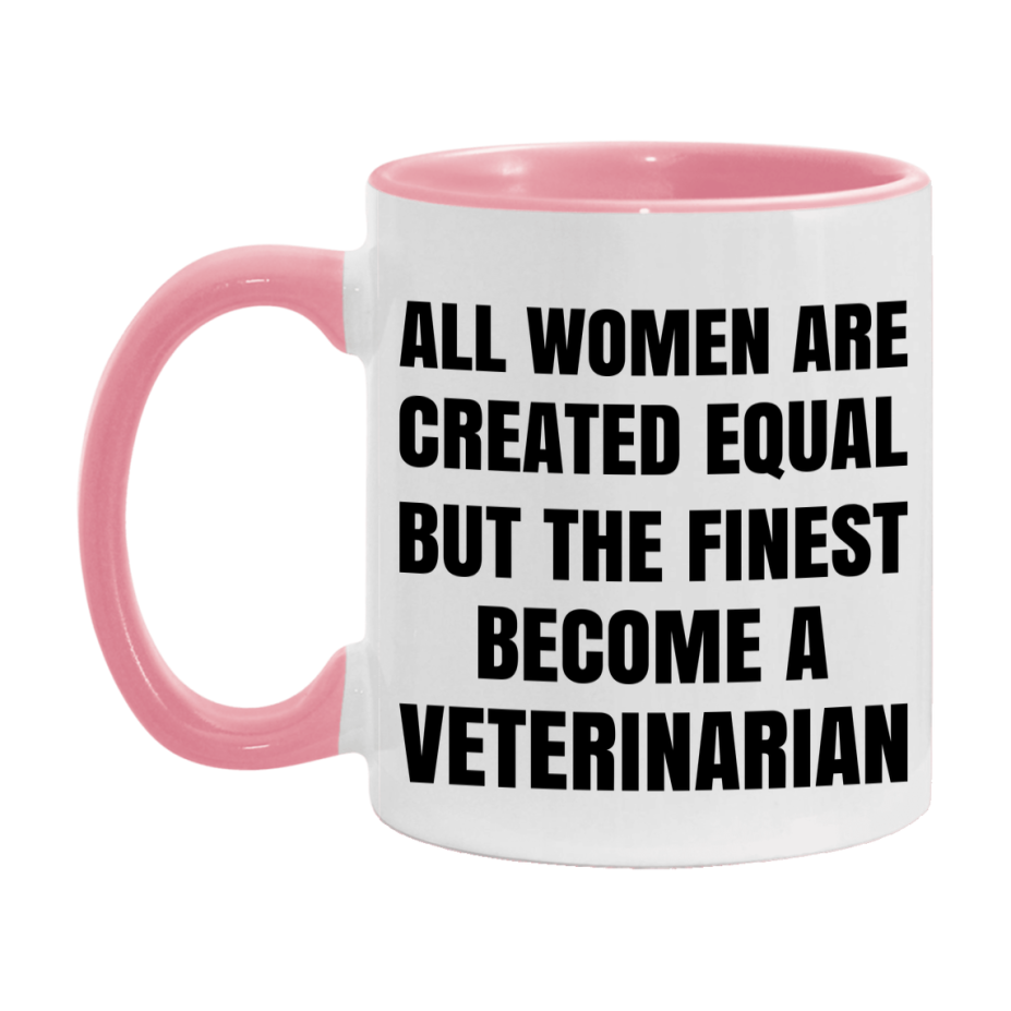Funny Veterinarian Coffee Mug | "All Women Are Created Equal But The Finest Become A Veterinarian