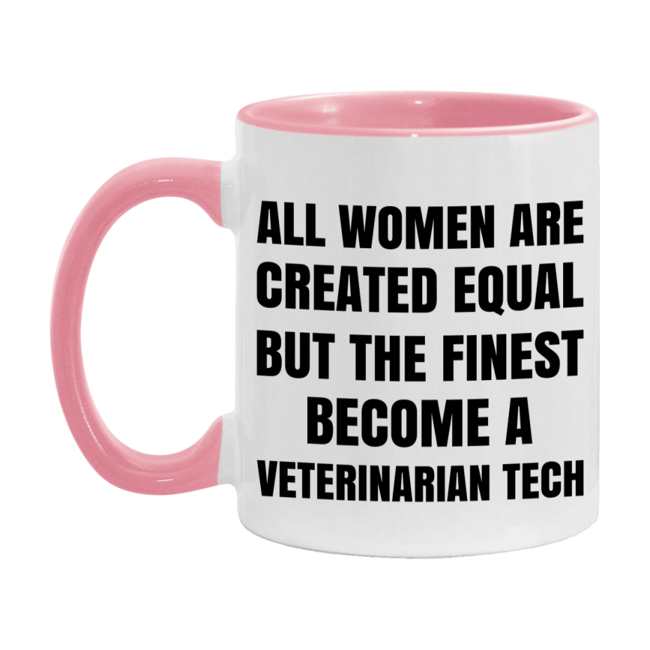 Funny Veterinarian Tech Coffee Mug | "All Women Are Created Equal But The Finest Become A Veterinarian Tech