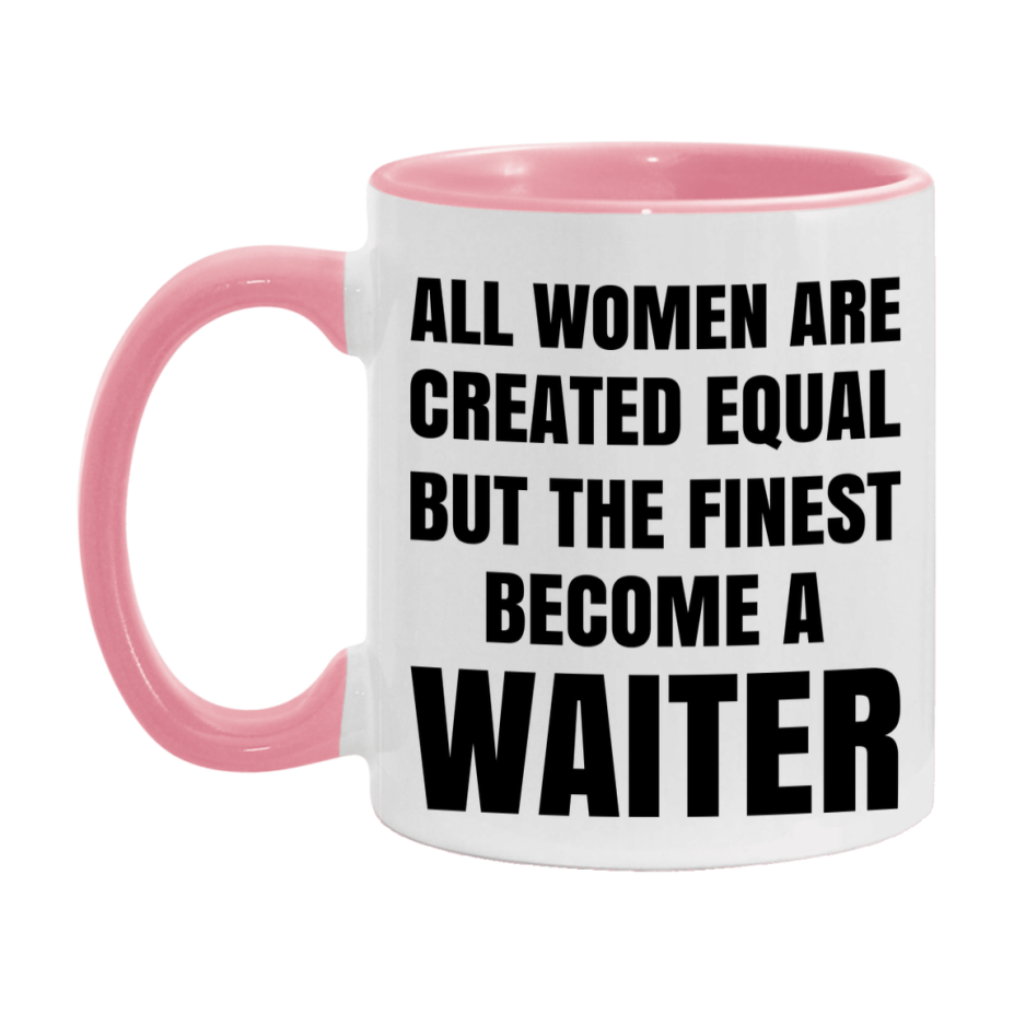 Funny Waiter Coffee Mug | "All Women Are Created Equal But The Finest Become A Waiter
