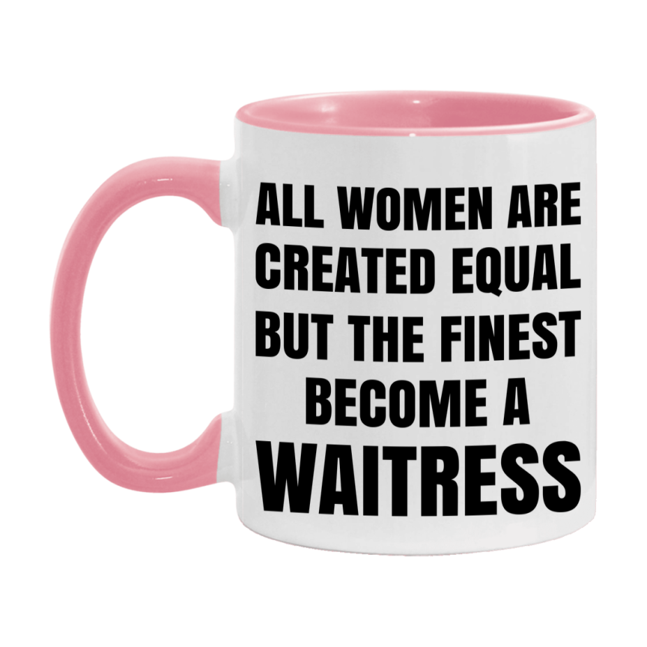 Funny Waitress Coffee Mug | "All Women Are Created Equal But The Finest Become A Waitress