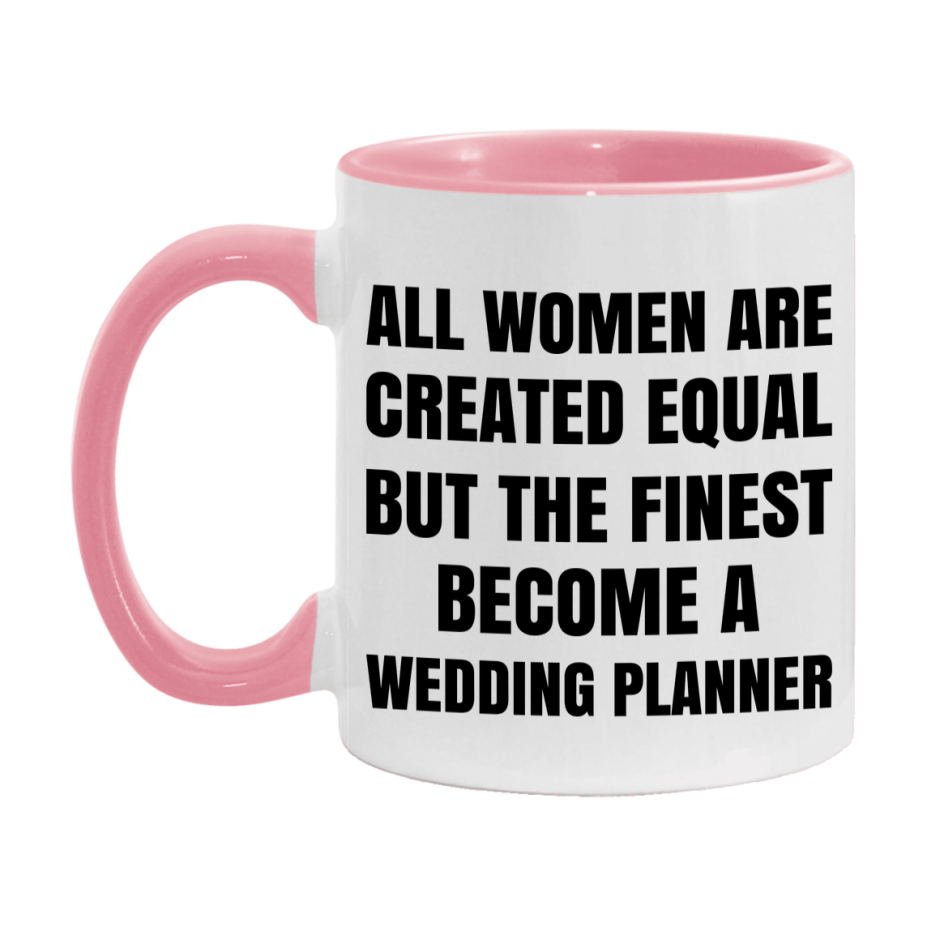 Funny Wedding Planner Coffee Mug | "All Women Are Created Equal But The Finest Become A Wedding Planner