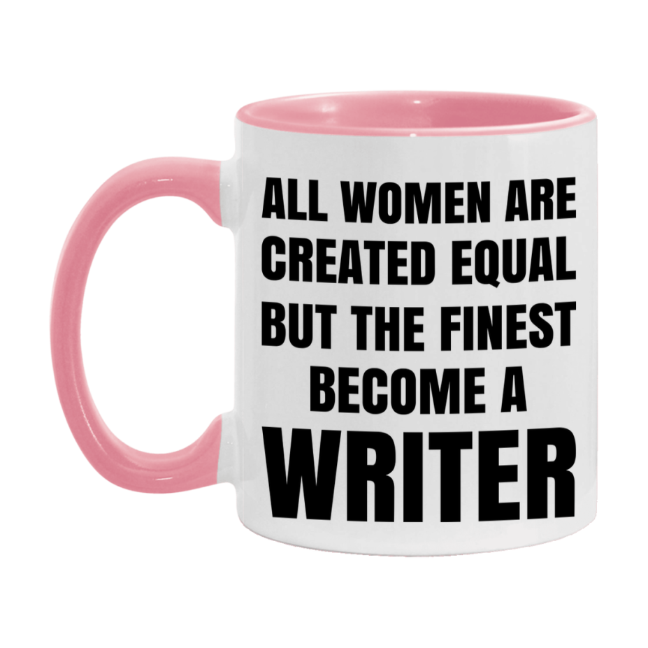 Funny Writer Coffee Mug | "All Women Are Created Equal But The Finest Become A Writer