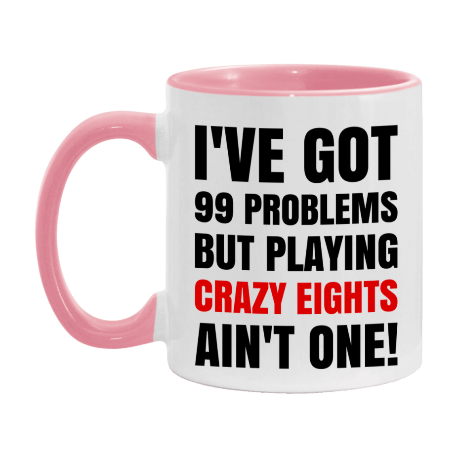 Funny Card Game Mug – 99 Problems But Playing Crazy Eights Ain’t One