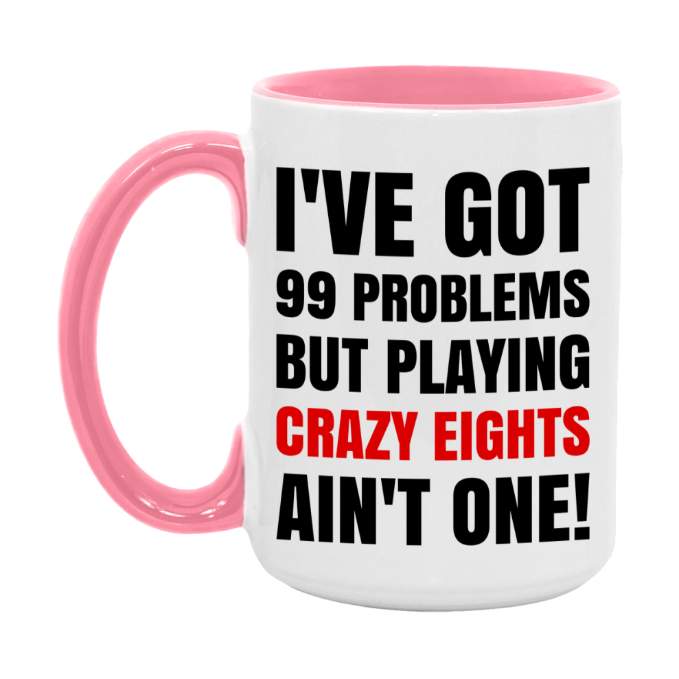 Funny Card Game Mug – 99 Problems But Playing Crazy Eights Ain’t One