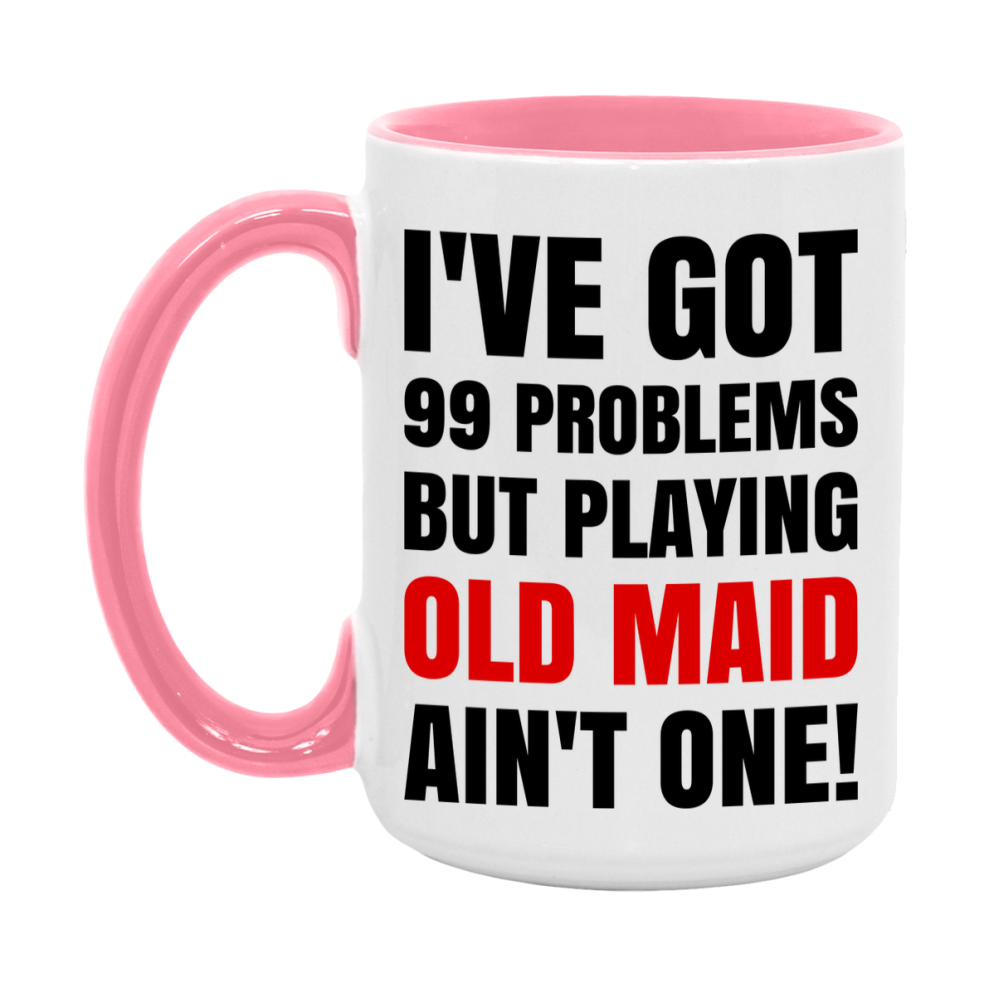 Funny Card Game Mug – 99 Problems But Playing Old Maid Ain’t One