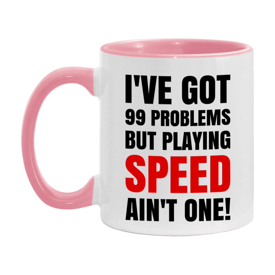 Funny Card Game Mug – 99 Problems But Playing Speed Ain’t One