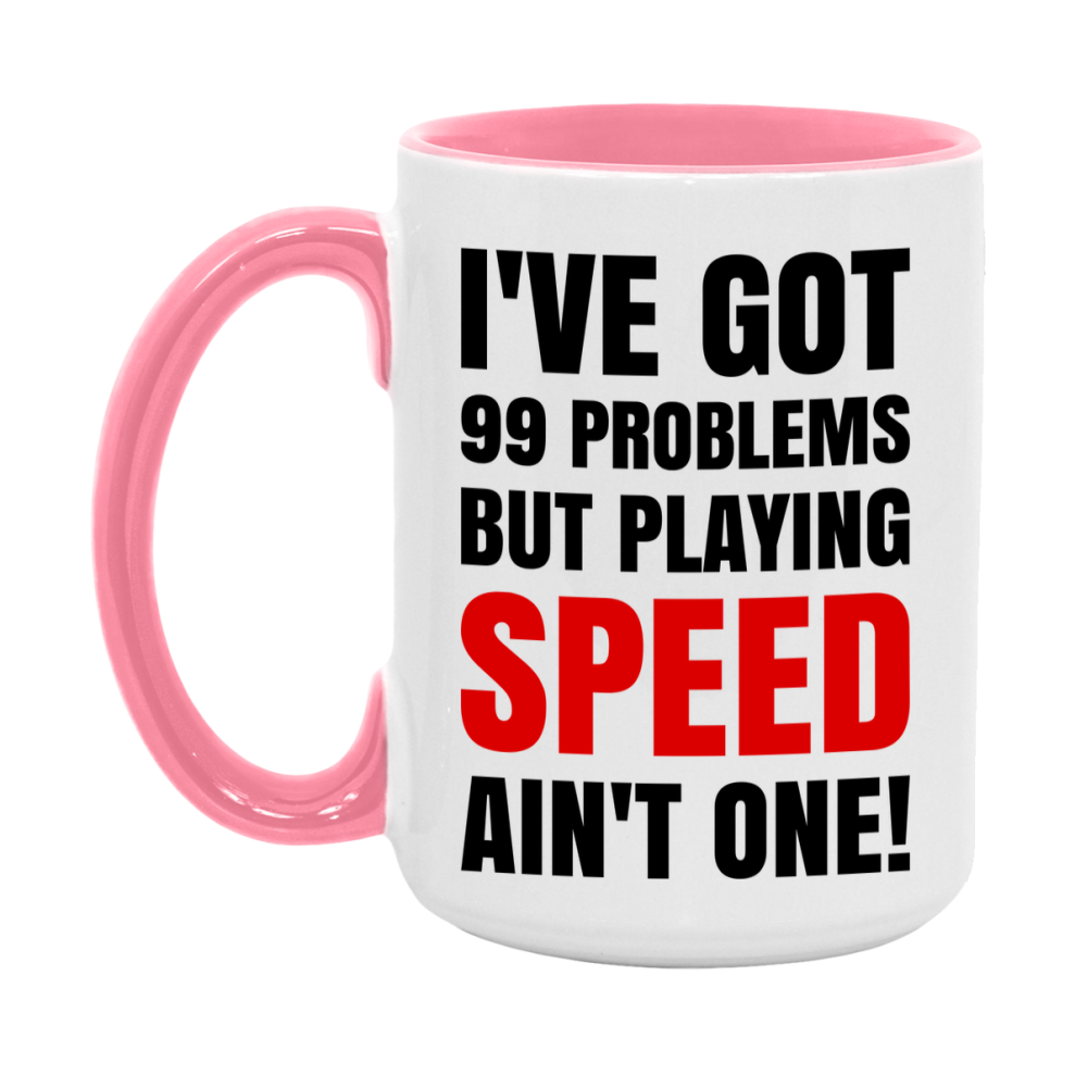 Funny Card Game Mug – 99 Problems But Playing Speed Ain’t One