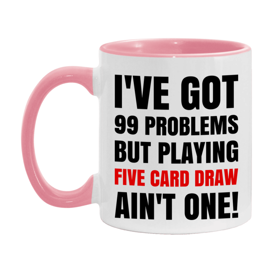 Funny Card Game Mug – 99 Problems But Playing Five Card Draw Ain’t One