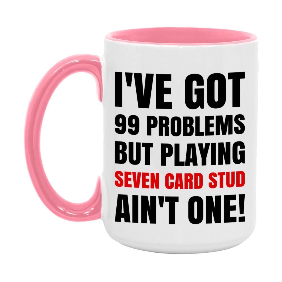 Funny Card Game Mug – 99 Problems But Playing Seven Card Stud Ain’t One