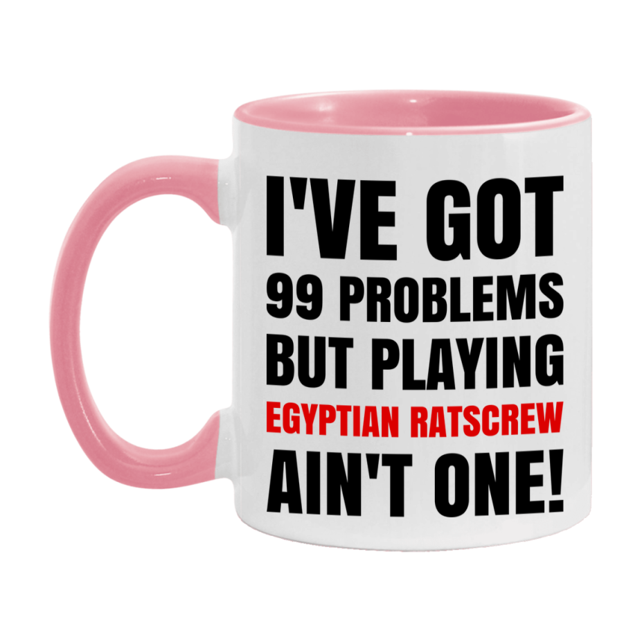 Funny Card Game Mug – 99 Problems But Playing Egyptian Ratscrew Ain’t One